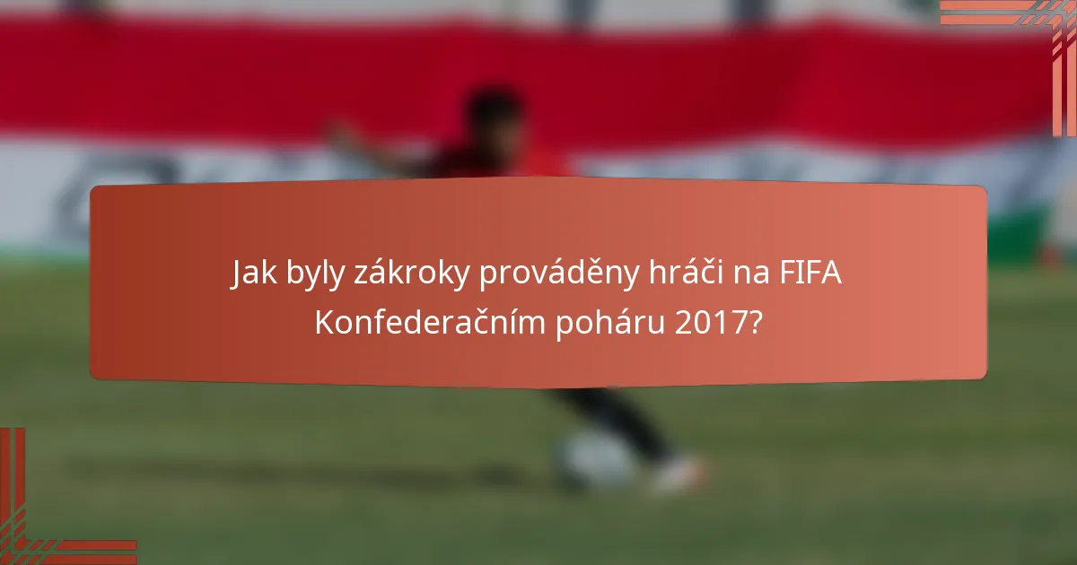 Jak byly zákroky prováděny hráči na FIFA Konfederačním poháru 2017?