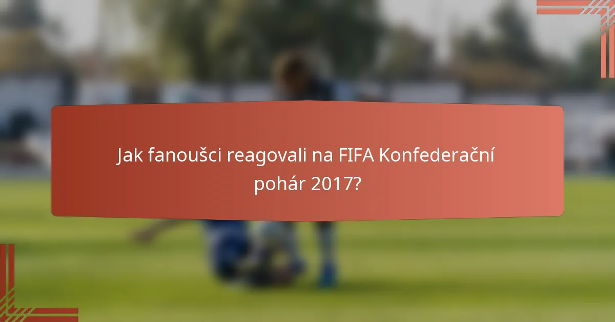 Jak fanoušci reagovali na FIFA Konfederační pohár 2017?