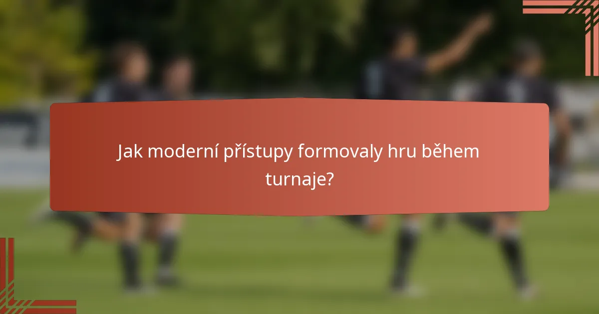 Jak moderní přístupy formovaly hru během turnaje?