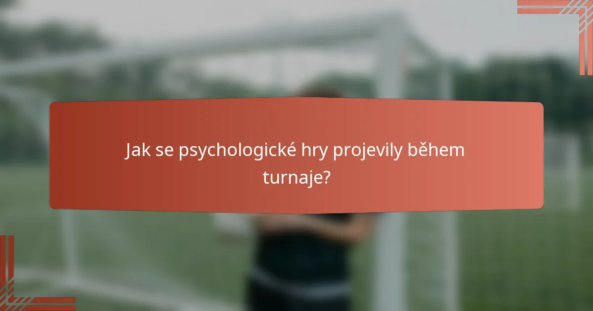 Jak se psychologické hry projevily během turnaje?