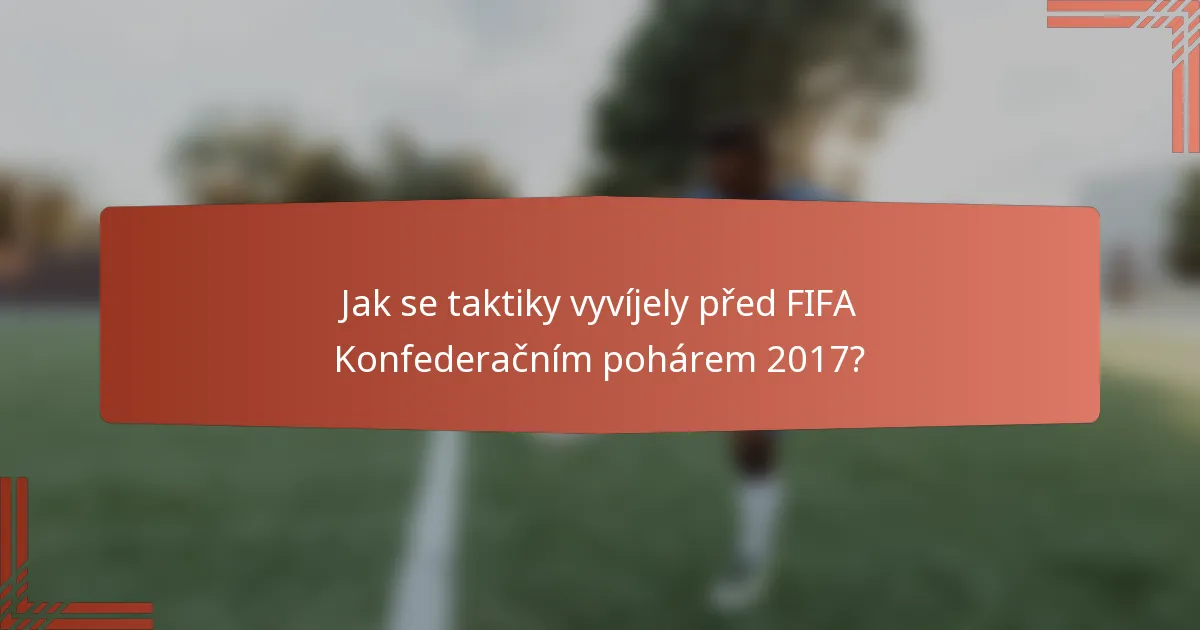 Jak se taktiky vyvíjely před FIFA Konfederačním pohárem 2017?