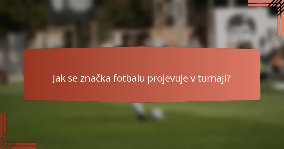 Jak se značka fotbalu projevuje v turnaji?