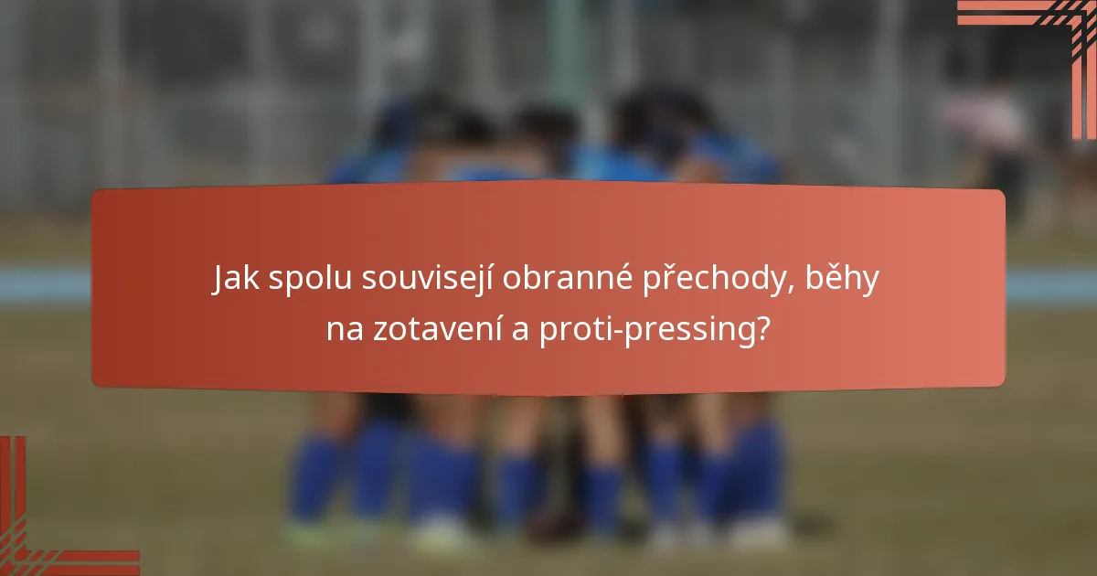 Jak spolu souvisejí obranné přechody, běhy na zotavení a proti-pressing?