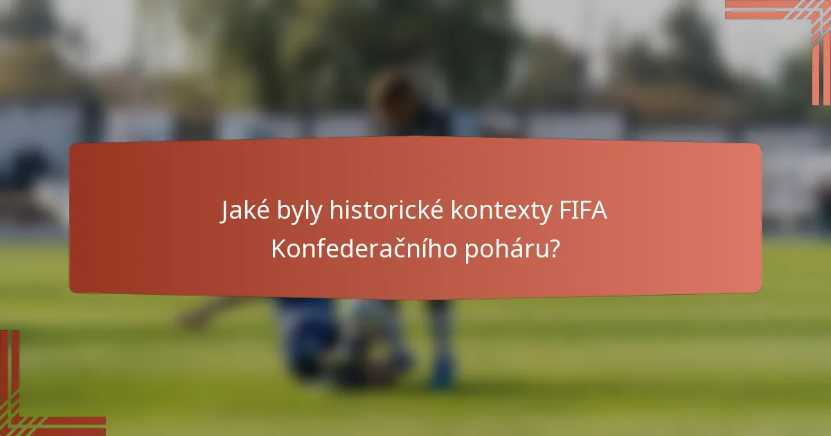 Jaké byly historické kontexty FIFA Konfederačního poháru?