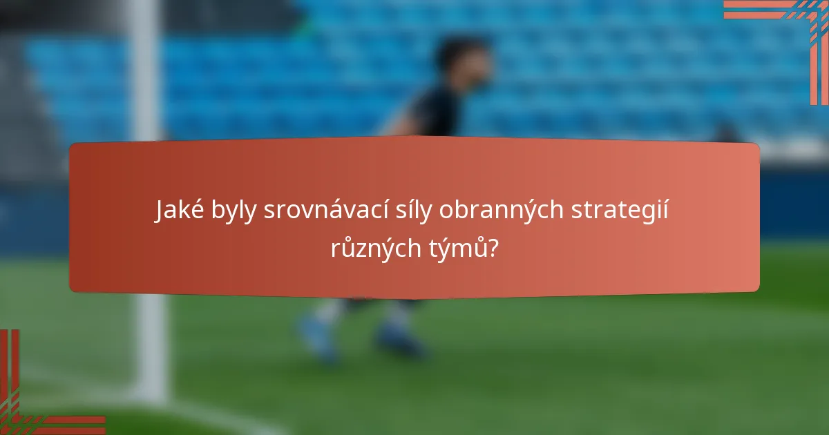 Jaké byly srovnávací síly obranných strategií různých týmů?