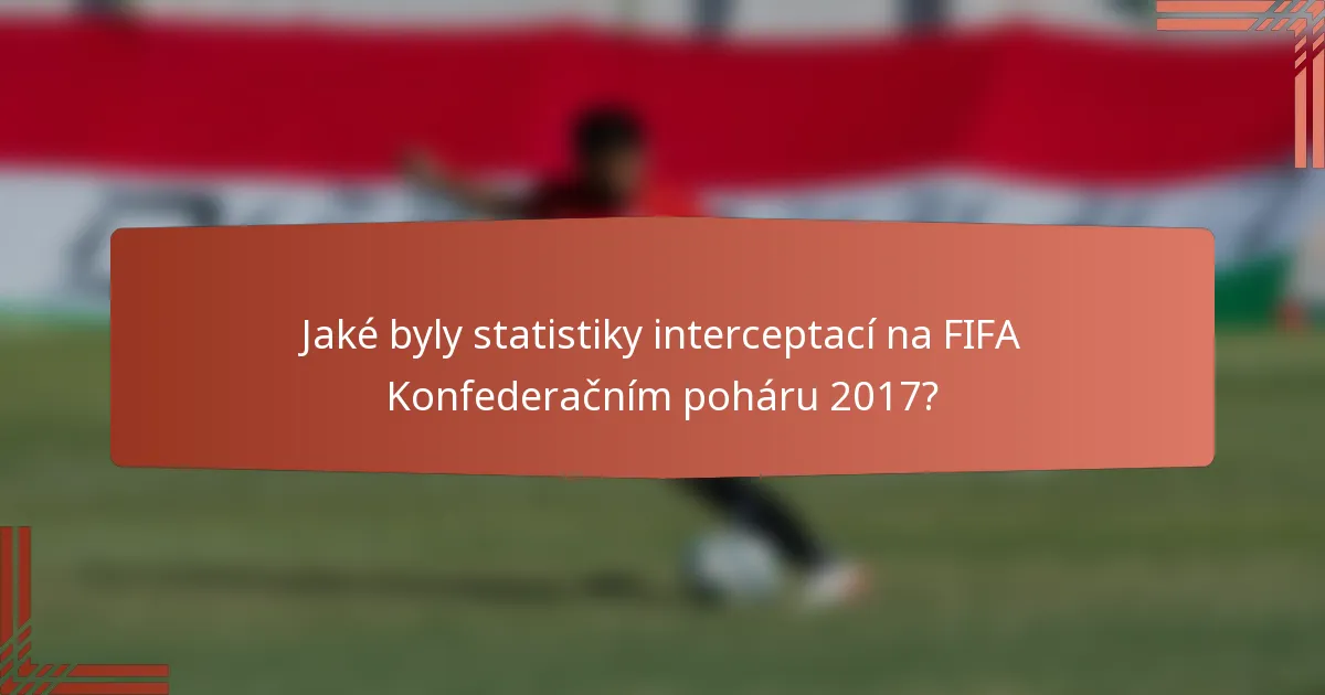 Jaké byly statistiky interceptací na FIFA Konfederačním poháru 2017?
