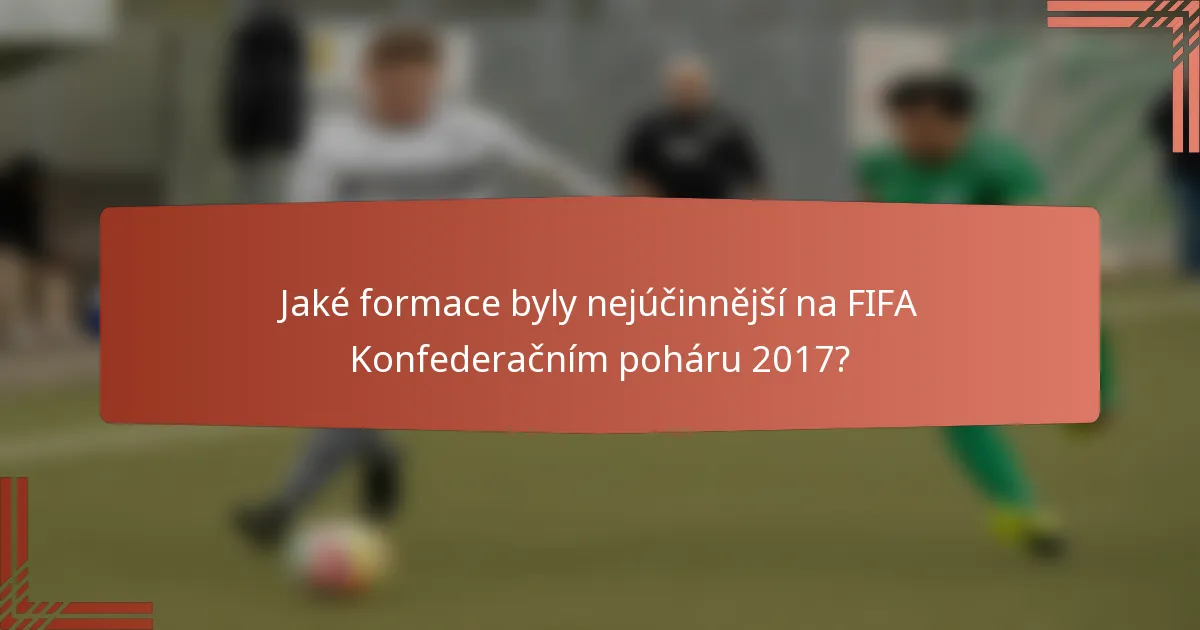 Jaké formace byly nejúčinnější na FIFA Konfederačním poháru 2017?