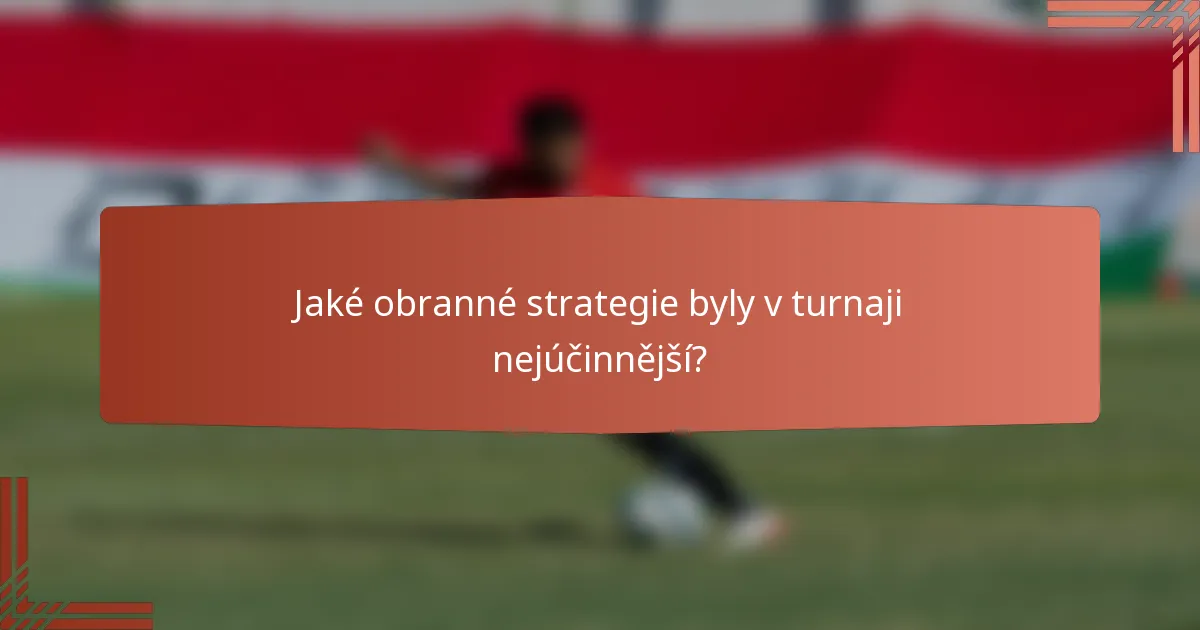 Jaké obranné strategie byly v turnaji nejúčinnější?