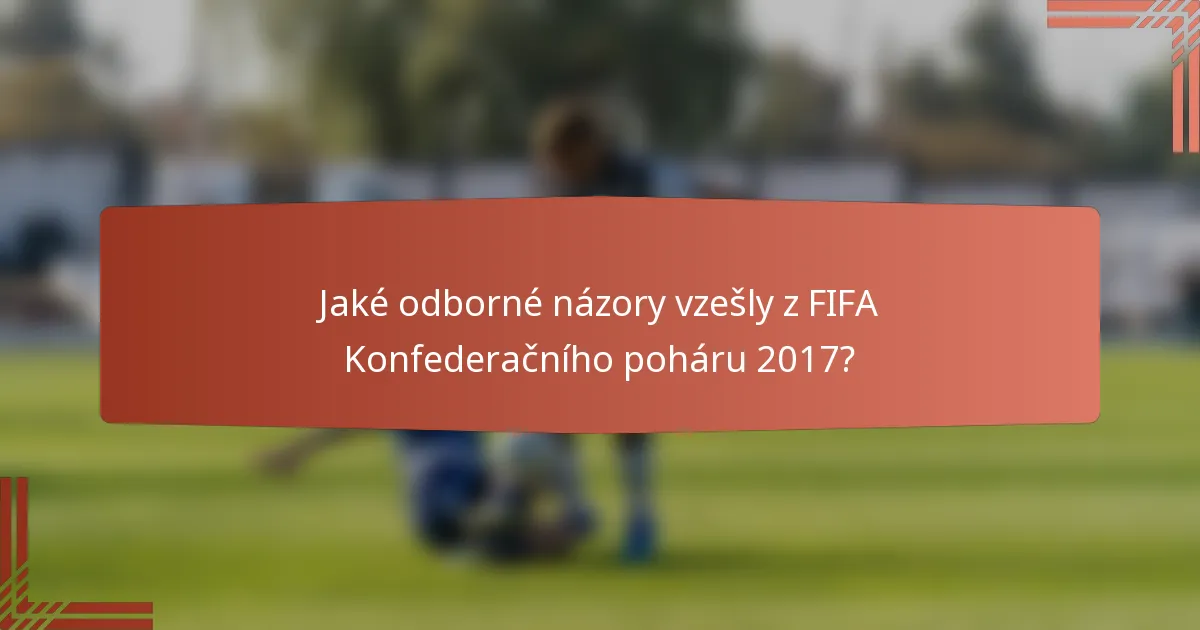 Jaké odborné názory vzešly z FIFA Konfederačního poháru 2017?