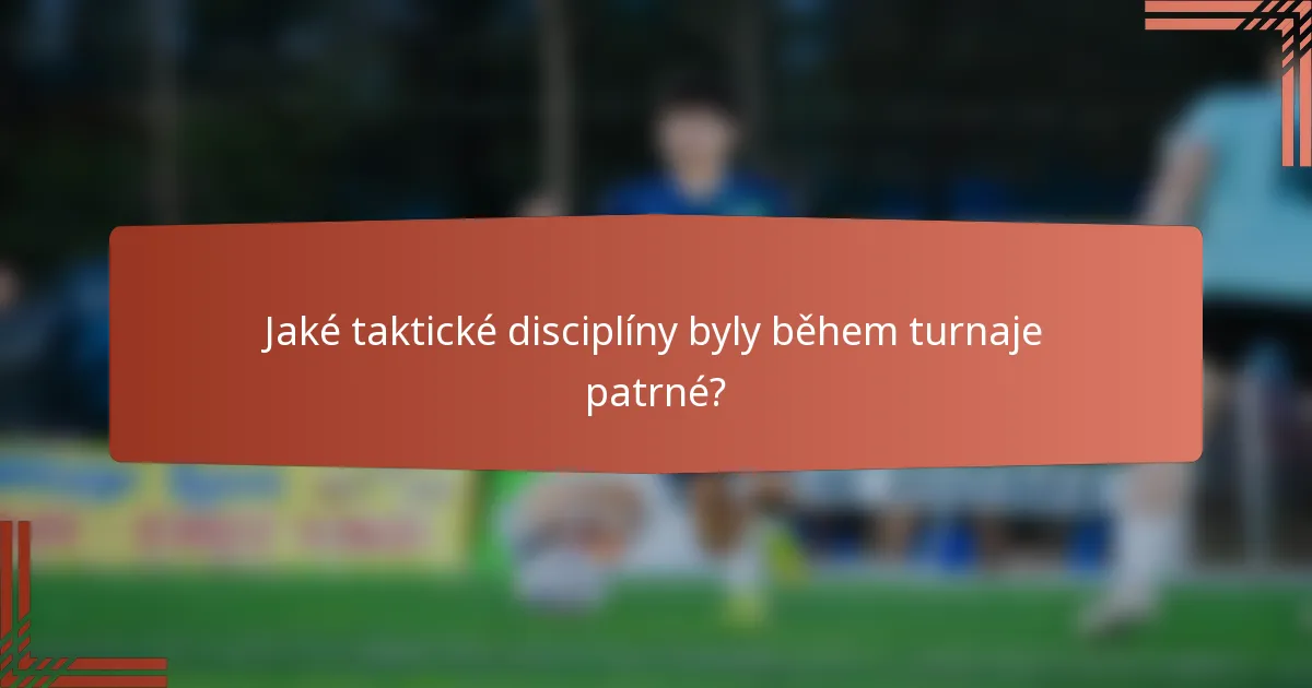 Jaké taktické disciplíny byly během turnaje patrné?